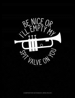 Read online Be Nice or I'll Empty My Spit Valve on You: Composition Notebook: Wide Ruled -  file in ePub