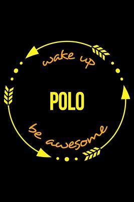 Read Wake Up Polo Be Awesome Notebook for Polo Sports, Medium Ruled Journal - Useful Hobbies Books file in ePub