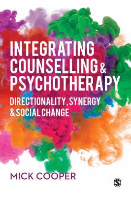 Read Integrating Counselling & Psychotherapy: Directionality, Synergy and Social Change - Mick Cooper file in ePub