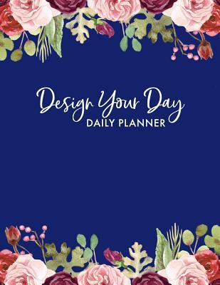 Read Design Your Day: Daily Planner with Times Hour by Hour   to Do List, Goals & Notes Section, Undated & Professionally Designed Daily Organizer   Scheduler, Flowers Border, 8.5 X 11 -  | ePub