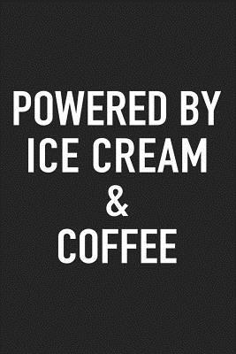 Read online Powered by Ice Cream and Coffee: A 6x9 Inch Matte Softcover Journal Notebook with 120 Blank Lined Pages and a Funny Caffeine Loving Cover Slogan -  | PDF