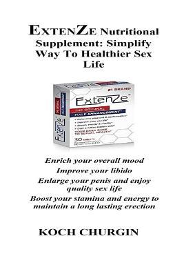 Read online Extenze Nutritional Supplement: Simplify Way to Healthier Sex Life: Enrich Your Overall Mood Improve Your Libido Enlarge Your Penis and Enjoy Quality Sex Life Boost Your Stamina and Energy to Maintain a Long Lasting Erection - Koch Churgin file in PDF