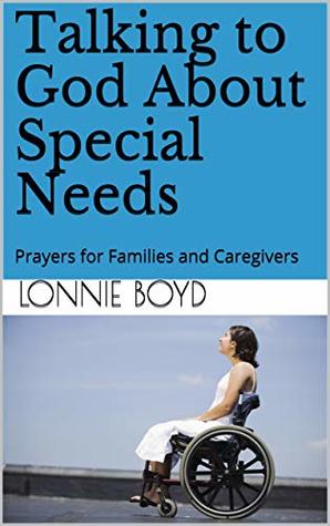 Read Talking to God About Special Needs: Prayers for Families and Caregivers - Lonnie Boyd file in ePub