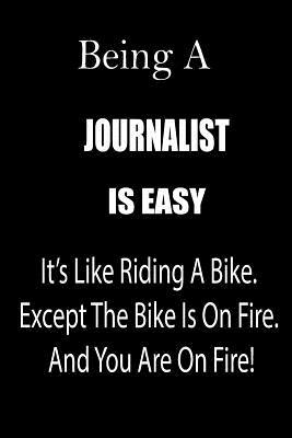 Read Being a Journalist Is Easy: It's Like Riding a Bike. Except the Bike Is on Fire. and You Are on Fire! Blank Line Journal - Thithiajournalist file in PDF