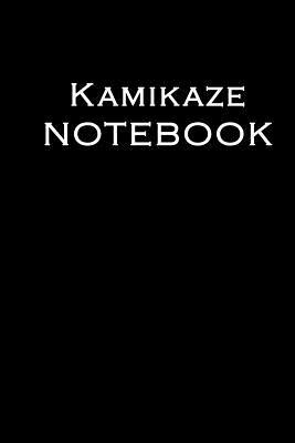 Read online Kamakaze Notebook: Lined Notebook to Write Your Thoughts Like a Kamakaze - Adam Yaniss | PDF