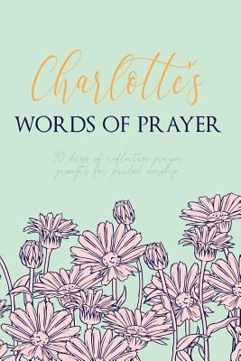Download Charlotte's Words of Prayer: 90 Days of Reflective Prayer Prompts for Guided Worship - Personalized Cover -  | PDF