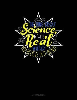 Read online The Thing about Science Is That It's Real Whether You Believe in It or Not: Accounts Journal -  file in PDF