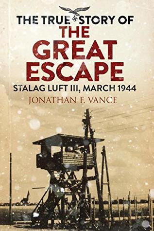 Read The True Story of the Great Escape: Stalag Luft III, March 1944 - Jonathan F. Vance file in ePub