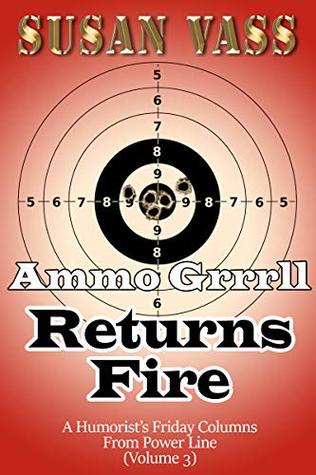 Download Ammo Grrrrll Returns Fire: A Humorist's Friday Columns For Power Line (Volume 3) - Susan Vass | ePub