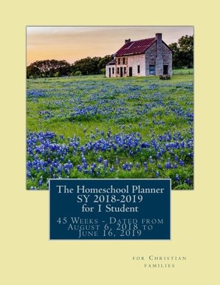 Download The Homeschool Planner SY 2018-2019 for 1 Student: 45 Weeks of Dated Lesson Plan Pages from August 6, 2018 to June 16, 2019 - Birthday Ann Betsy R. Ledesma Em file in ePub