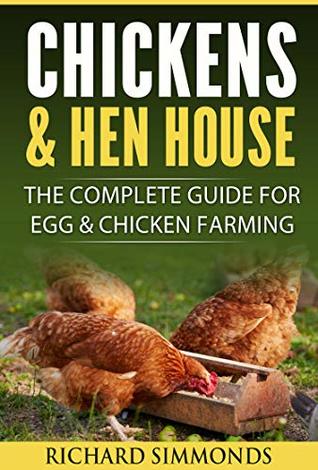 Read online Chickens & Hen House: The Complete Guide For Egg & Chicken Farming - Richard Simmonds file in PDF