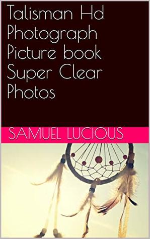 Download Talisman Hd Photograph Picture book Super Clear Photos - Samuel Lucious | PDF