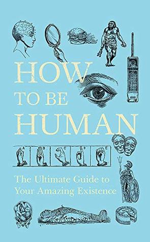 Download How to Be Human: The Ultimate Guide to Your Amazing Existence - New Scientist file in PDF