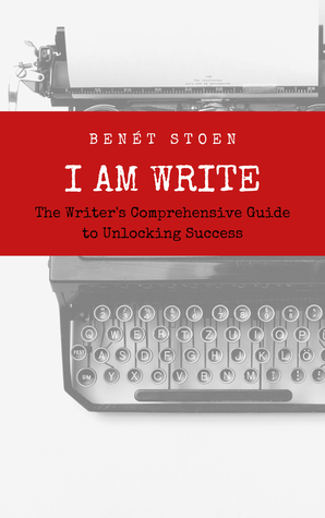 Read online I Am Write: The Writer's Comprehensive Guide to Unlocking Success - Benét Stoen file in ePub