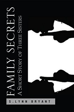 Read Family Secrets: A Short Story of Three Sisters - S. Lynn Bryant | PDF