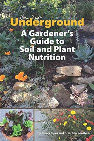 Read Underground: A Gardener's Guide to Soil and Plant Nutrition - Nancy Cipes and Gretchen Renshaw file in PDF