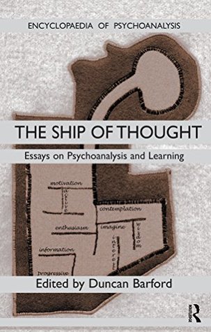 Read online Ship of Thought: Essays on Psychoanalysis and Learning (The Encyclopaedia of Psychoanalysis) - Duncan Barford file in PDF