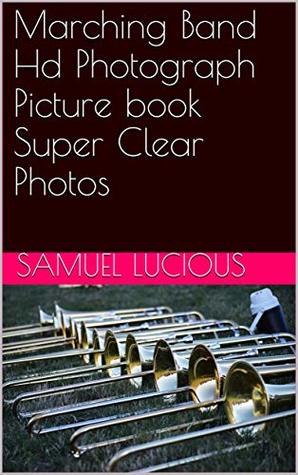 Read online Marching Band Hd Photograph Picture book Super Clear Photos - Samuel Lucious file in ePub