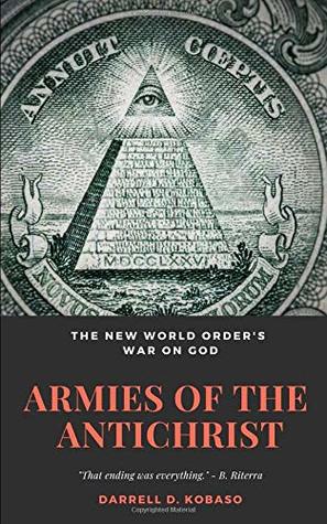 Download Armies of the Antichrist: The New World Order's War on God - Darrell D. Kobaso | ePub