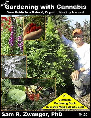 Download Gardening with Cannabis: Your Guide to a Natural, Organic, Healthy Harvest - Sam R. Zwenger | ePub