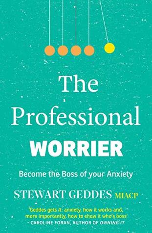 Read online The Professional Worrier: Become the Boss of Your Anxiety - Stewart Geddes | PDF