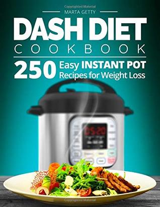 Read online Dash Diet Cookbook: 250 Easy Instant Pot Recipes for Weight Loss - Marta Getty | PDF