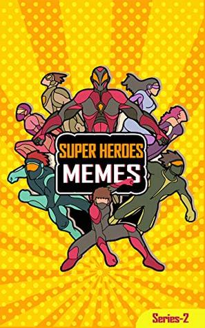 Read Super Hero Memes: Series - 2(ultimate funny memes of all time) (superhero) - Dankster Tony | ePub