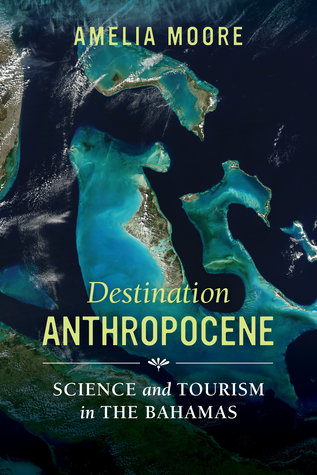 Read online Destination Anthropocene: Science and Tourism in The Bahamas - Amelia Moore | ePub