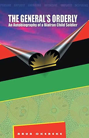 Read online The General’S Orderly: An Autobiography of a Biafran Child Soldier - Arua Okereke file in ePub
