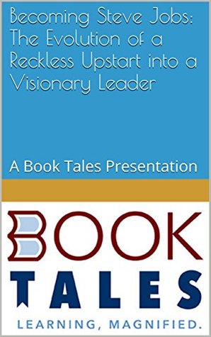 Download Becoming Steve Jobs: The Evolution of a Reckless Upstart into a Visionary Leader: A Book Tales Presentation - Book Tales file in ePub