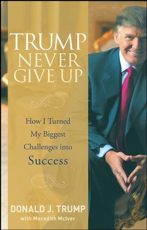 Read Trump Never Give Up: How I Turned My Biggest Challenges into Success - Donald J. Trump file in ePub