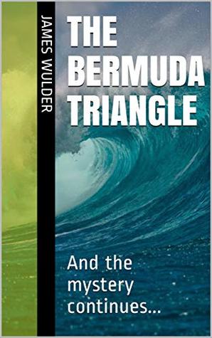 Read online The Bermuda Triangle: And the mystery continues (The Ultimate Mystery Series Book 5) - James Wulder file in PDF