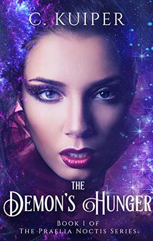Read online The Demon's Hunger: Book 1 of the Praelia Noctis Series - C. Kuiper file in ePub