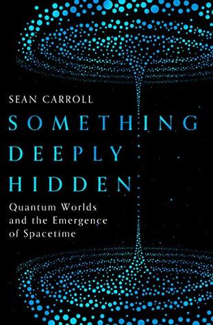 Read Something Deeply Hidden: Quantum Worlds and the Emergence of Spacetime - Sean Carroll | PDF