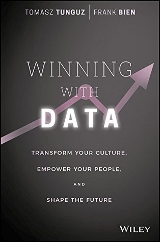 Download Winning with Data: Transform Your Culture, Empower Your People, and Shape the Future - Tomasz Tunguz | ePub
