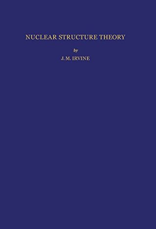 Download Nuclear Structure Theory: International Series of Monographs in Natural Philosophy - J. M. Irvine file in PDF