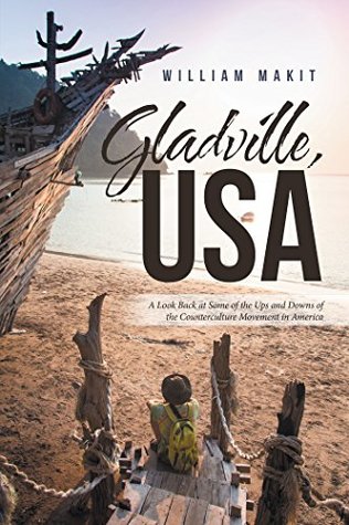 Read online Gladville, Usa: A Look Back at Some of the Ups and Downs of the Counterculture Movement in America - William Makit file in PDF