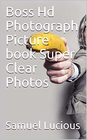 Read online Boss Hd Photograph Picture book Super Clear Photos - Samuel Lucious | PDF