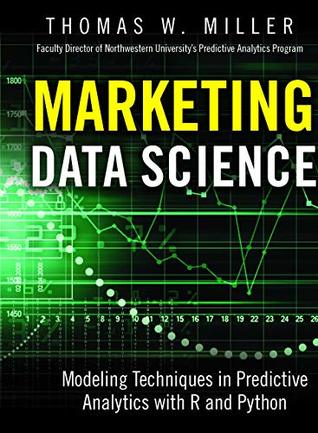 Download Marketing Data Science - Modeling Techniques in Predictive Analytics with R and Python - Thomas W. Miller | PDF