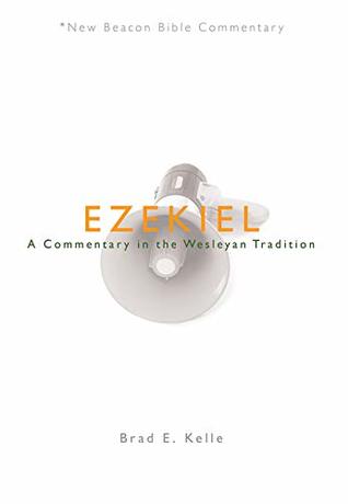 Read online NBBC, Ezekiel: A Commentary in the Wesleyan Tradition - Brad E. Kelle file in PDF