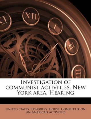 Read online Investigation of Communist Activities, New York Area. Hearing - United States. Congress. House. Committe file in PDF