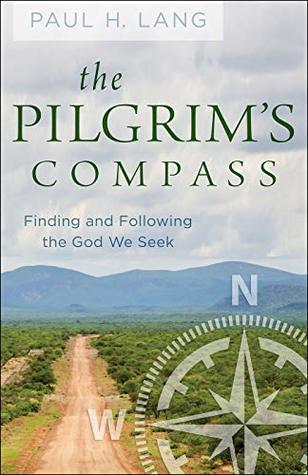 Read online The Pilgrim's Compass: Finding and Following the God We Seek - Paul H. Lang file in PDF