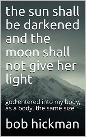 Download the sun shall be darkened and the moon shall not give her light: god entered into my body, as a body. the same size - Bob Hickman file in ePub