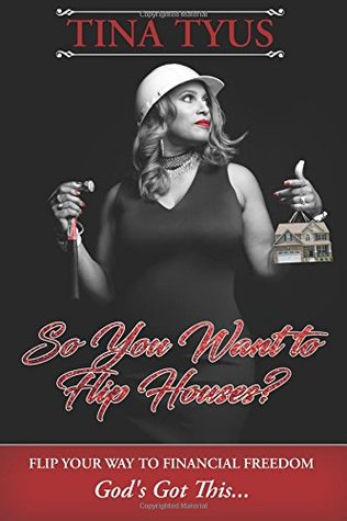 Read online So You want to Flip Houses?: Flip Your Way to Financial Freedom - Tina Tyus file in PDF
