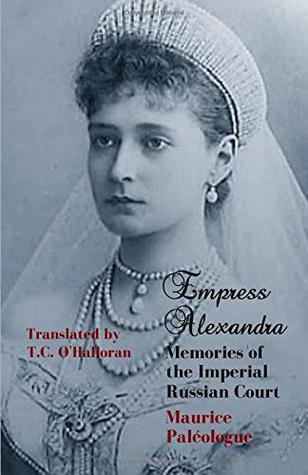 Download Empress Alexandra: Memories of the Imperial Russian Court - Maurice Paléologue file in ePub