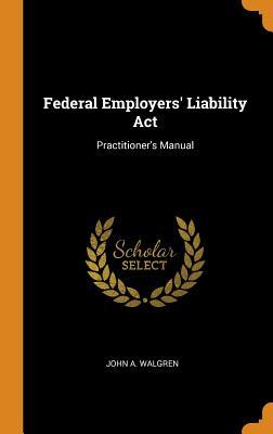 Read Federal Employers' Liability ACT: Practitioner's Manual - John A. Walgren | PDF
