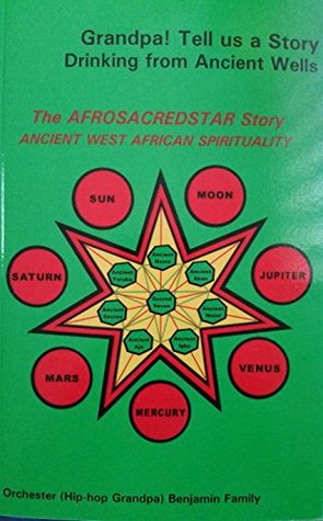 Download Grandpa Tell Us a Story Drinking from Ancient Wells: The AfroScredStar Story Ancient West African Spirituality - Orchester Benjamin file in PDF