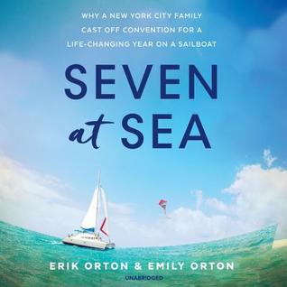 Read online Seven at Sea: Why a New York City Family Cast Off Convention for a Life-Changing Year on a Sailboat - Erik Orton | ePub