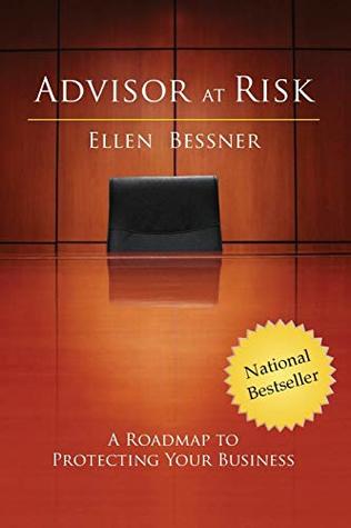 Download Advisor at Risk: A Roadmap to Protecting Your Business - Ellen Bessner | PDF