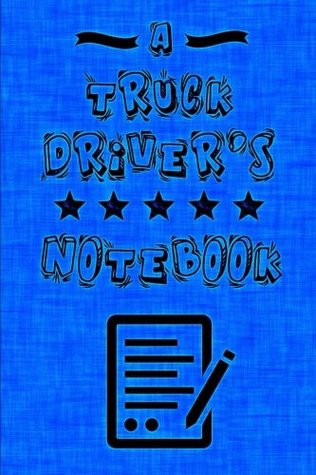 Download A Truck Driver's Notebook: Perfect for Notes & Scribbles, Best Gift Idea, Notebook, Journal, Diary (110 Pages, Blank, 6 x 9) -  file in PDF